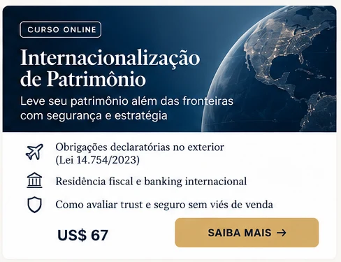 Curso Internacionalização de Patrimônio - leve seu patrimônio além das fronteiras com segurança e estratégia: obrigações declaratórias no exterior (Lei 14.754/2023), residência fiscal e banking internacional, como avaliar trust e seguro sem viés de venda. US$147.